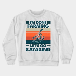 I'm Done Farming Let's Go Kayaking Crewneck Sweatshirt